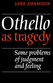 Othello as tragedy: Some problems of judgment and feeling